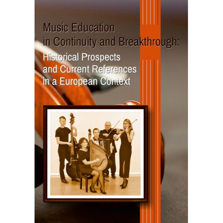Music Education in Continuity and Breakthrought: Historical Prospects and Current References in a European Context
