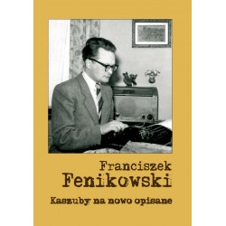 Franciszek Fenikowski. Kaszuby na nowo opisane