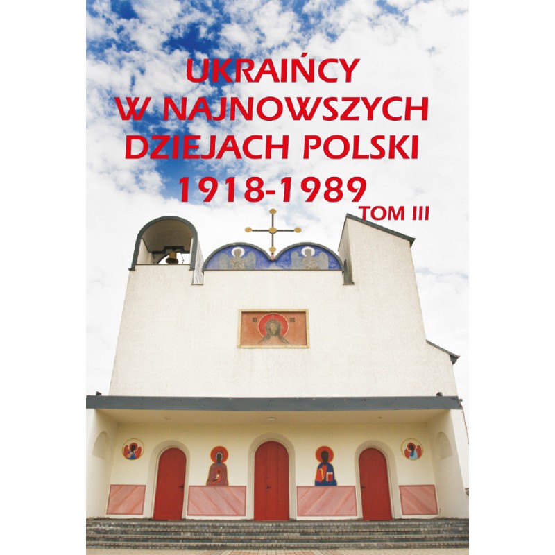 Ukraińcy w najnowszych dziejach Polski 1918-1989. Tom III